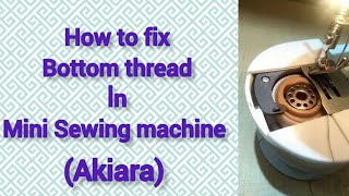 How to fix bottom thread in Mini Sewing machine  Akiara mini Sewing machine silaimachinerepair [upl. by Almond36]