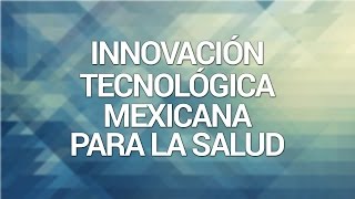 Innovación tecnológica mexicana para el cuidado de la salud [upl. by Constantina]