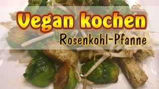 Rezept RosenkohlPfanne mit Tofu  Vegan kochen [upl. by Eiryk]