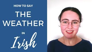 How to say The Weather in Irish Gaelic [upl. by Adnowal159]