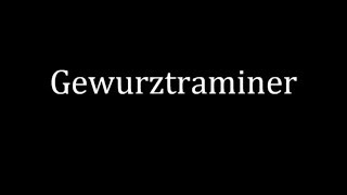 How to pronounce Gewurztraminer [upl. by Aitenev93]