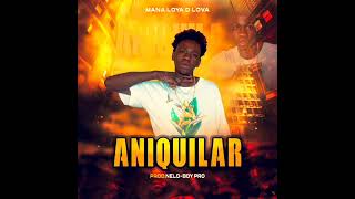 MANA LOYA DE LOVA  ANIQUILARPRODNELOBOY PROAUDIO OFICIAL [upl. by Joela]