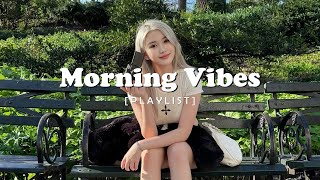 Playlist Morning Vibes 🍀 Positive Feelings and Energy  Morning songs for a positive day [upl. by Pachton]