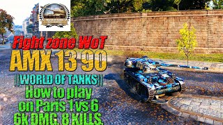 ✅WORLD OF TANKS AMX 13 90 How to play on Paris 1 vs 6 💥6k DMG ☠️8 KILLS Epic Battle [upl. by Eelyah267]