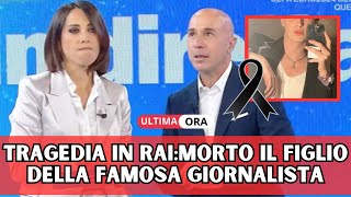 LUTTO IMPROVISO IN RAI MORTO IL FIGLIO DELLA FAMOSA GIORNALISTA AVEVA SOLO 20 ANNI [upl. by Casilda]