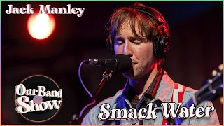 Jack Manley  Smack Water  Live on Our Band Show [upl. by Dorothee910]