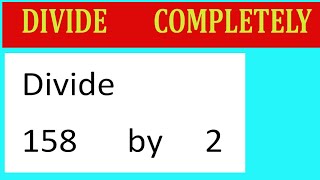 Divide 158 by 2 Divide completely [upl. by Elamaj747]