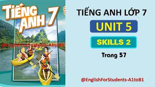 TIẾNG ANH Lớp 7  UNIT 5  SKILLS 2  Trang 57  EnglishForStudentsA1toB1 [upl. by Varipapa]