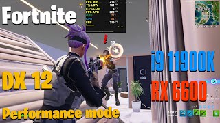 i9 11900K amp RX 6600  Fortnite DX12 amp Performance Mode [upl. by Soisinoid276]