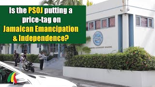 Is the PSOJ putting a pricetag on Jamaican Emancipation amp Independence [upl. by Aierdna472]