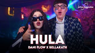 HULA  DANI FLOW BELLAKATH  Letra  Lyric [upl. by Ettenauq795]