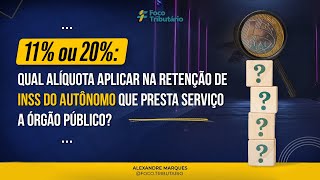 11 ou 20 qual alíquota aplicar na retenção de INSS do autônomo que presta serviço a órgão público [upl. by Fiore]