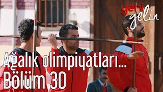 Yeni Gelin 30 Bölüm  Ağalık Olimpiyatları Sürüyor [upl. by Hamilah503]