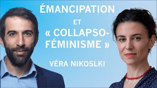 Emancipation des femmes et quotcollapsoféminismequot  Avec Véra Nikolski [upl. by Littlejohn]