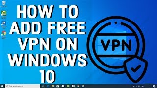 How To Add FREE VPN On WINDOWS 10 [upl. by Soble]