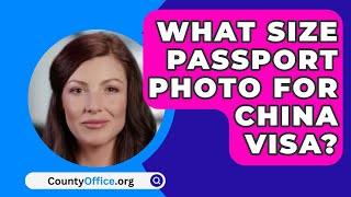 What Size Passport Photo For China Visa  CountyOfficeorg [upl. by Sucram]