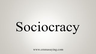 How To Say Sociocracy [upl. by Llerral]