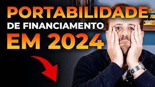 Portabilidade de financiamento imobiliario em 2024 [upl. by Ranzini]