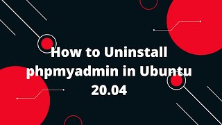 How to Uninstall phpmyadmin in Ubuntu 2004 [upl. by Nylra]