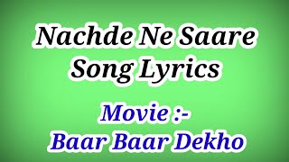 Nachde Ne Saare Song Lyrics ll Movie  Baar Baar Dekho ll Lyrics  Nachde Ne Saare Song [upl. by Ahsikan939]