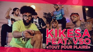 KIKESA  TOUT POUR PLAIRE feat VSOFFICIEL1 D2H49 [upl. by Merritt470]