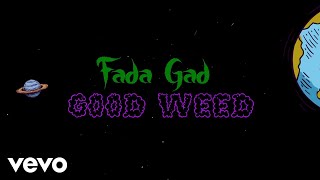 Fada Gad  Good Weed Official Lyric Video [upl. by Aiceled877]