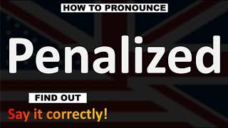 How to Pronounce Penalized CORRECTLY [upl. by Oremodlab]