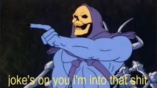 JOKES ON YOU IM INTO THAT SHIT SKELETOR ORIGINAL SCENE [upl. by Delwyn]