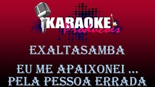 EXALTASAMBA  EU ME APAIXONEI PELA PESSOA ERRADA  KARAOKE [upl. by Namrej]