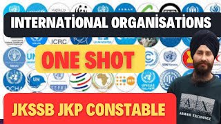 INTERNATIONAL ORGANISATIONS  ONE SHOT  JKSSB JKP CONSTABLE  JKPSC EXAMS  DILBEER SINGH [upl. by Fleischer]