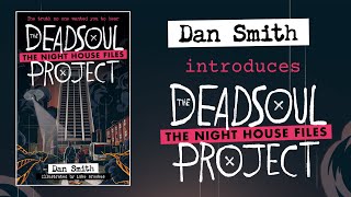 Dan Smith introduces The Deadsoul Project The Night House Files 1 [upl. by Ettolrahs244]