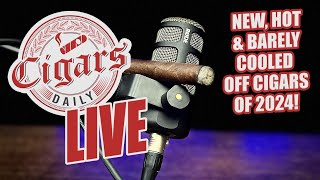 Cigars Daily LIVE 312 New Hot amp Barely Cooled Off Cigars of 2024 [upl. by Yr]