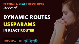 useParams amp Dynamic Routes using React Router in React  EP45  Srikanth Racharla తెలుగు [upl. by Glasgo]