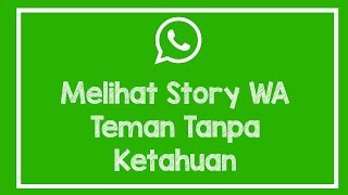 Cara Melihat Story WhatsApp Teman Tanpa Ketahuan [upl. by Garges661]