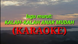 Kalah kalah anak mudah lagu murut KARAOKE [upl. by Pani]