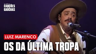 OS DA ÚLTIMA TROPA  LUIZ MARENCO AO VIVO  SHOW DVD [upl. by Bennion]