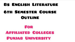 BS English Literature 6th Semester Complete Course Outline Affiliated Colleges  Punjab University [upl. by Reppiks410]