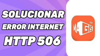 Cómo Solucionar Magis TV Error Internet HTTP 506 Facil [upl. by Menken]