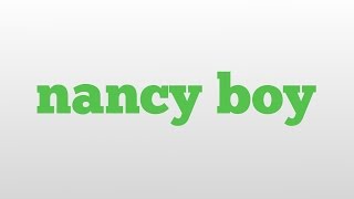 nancy boy meaning and pronunciation [upl. by Felske]