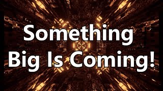 Something Big Is Coming [upl. by Craner271]