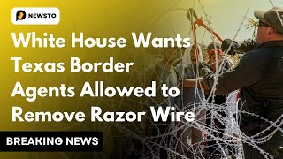 White House wants Texas Border Agents Allowed to Remove Razor Wire  US News [upl. by Sirapal]