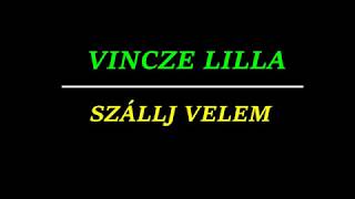 Vincze Lilla  Szállj velem dalszöveg [upl. by Znieh]