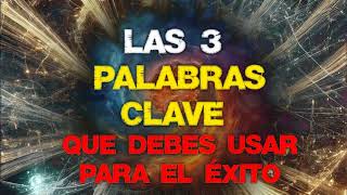 LAS 3 PALABRAS CLAVE  Que debes usar para tener una vida llena de Éxito Felicidad y Buena Suerte [upl. by Warwick]