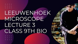 Anton Van Leeuwenhoek Microscope lecture 4 Unit 4 Cells and tissues class 9th Biology [upl. by Ahsias]