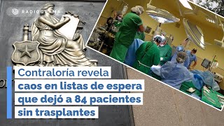 Contraloría revela caos en listas de espera que dejó a 84 pacientes sin trasplantes [upl. by Abbotsun8]