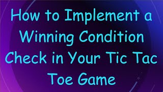 How to Implement a Winning Condition Check in Your Tic Tac Toe Game [upl. by Nodaj]