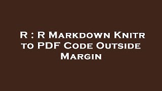 R  R Markdown Knitr to PDF Code Outside Margin [upl. by Orin]