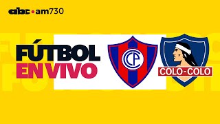 En vivo  CERRO PORTEÑO vs COLO COLO  Copa Libertadores 2024  ABC 730 AM [upl. by Norej]