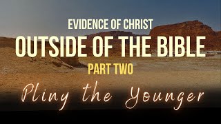 EVIDENCE OUTSIDE OF THE BIBLE PART 2 PLINY THE YOUNGER [upl. by Daren824]