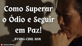 Como PERMITIR que o Ódio destrua sua Paz  Byung Chul Han [upl. by Atsedom]